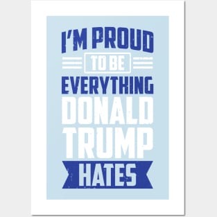 I'm Proud To Be Everything Donald Trump Hates Posters and Art